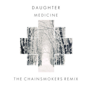 Medicine (The Chainsmokers Remix) - Daughter