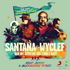 Dar um Jeito (We Will Find a Way) - Santana & Wyclef Jean (Ft. Alexandre Pires & Avicii)