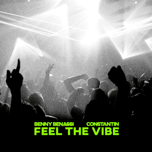 Feel the Vibe - Benny Benassi & Constantin