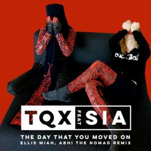 The Day That You Moved On [Abhi the Nomad & Ellis Miah Remix] - TQX (Ft. Abhi the Nomad, Ellis Miah & Sia)