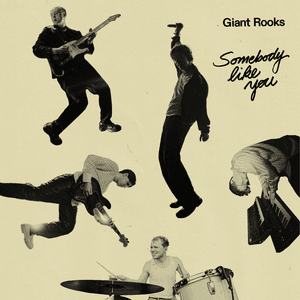 Somebody Like You - Giant Rooks