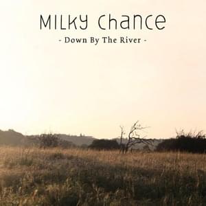 Down by the River - Milky Chance