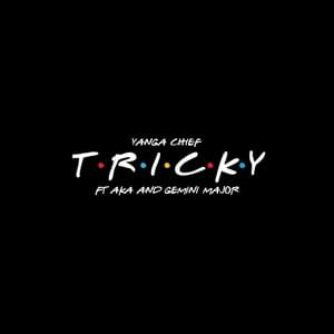 Tricky - Yanga Chief (Ft. AKA & Gemini Major)