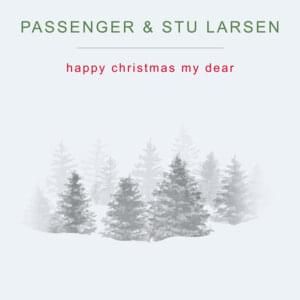 Happy Christmas My Dear - Passenger (Ft. Stu Larsen)