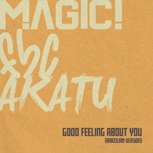 Good Feeling About You (Brazilian Version) - MAGIC!, Akatu & FBC