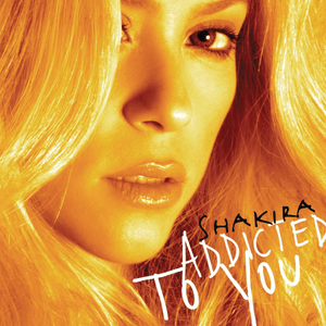 Addicted To You (Radio Version) - Shakira