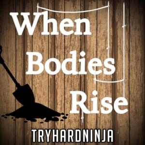 When Bodies Rise - TryHardNinja (Ft. Katie Burke)