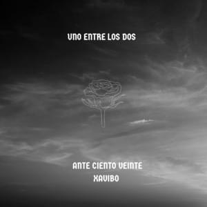 Uno entre los dos - Ante Ciento Veinte (Ft. Xavibo)