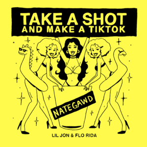 Take a Shot and Make a TikTok - Flo Rida, Lil Jon & Nategawd