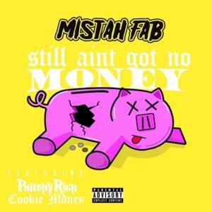 Still Ain’t Got No Money - Mistah F.A.B. (Ft. Cookie Money & Philthy Rich)