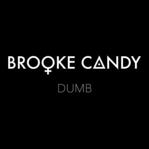 Dumb - Brooke Candy