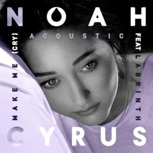 Make Me (Cry) [Acoustic] - Noah Cyrus (Ft. Labrinth)