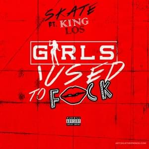 Girls I Used To Fuck - SK8 (Ft. King Los)