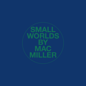 Small Worlds - Mac Miller