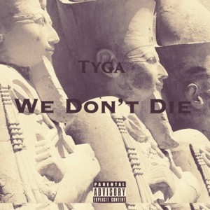 We Don’t Die - Tyga