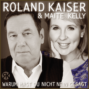 Warum hast du nicht nein gesagt - Roland Kaiser & Maite Kelly