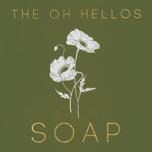 Soap - The Oh Hellos