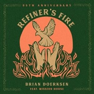 Refiner’s Fire (35th Anniversary) - Brian Doerksen (Ft. Mission House)