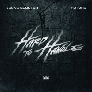 Hard To Handle - Young Scooter & Future