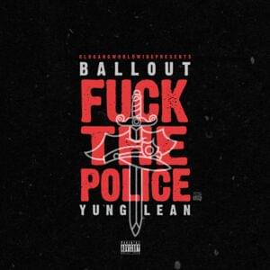 FUCK THE POLICE - Ballout (Ft. Yung Lean)