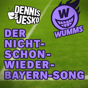 Der Nicht-Schon-Wieder-Bayern-Song - WUMMS (Ft. Dennis & Jesko)