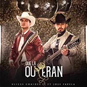 Que La Quieran - Ulices Chaidez (Ft. Joss Favela)