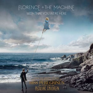 Wish That You Were Here - Florence + the Machine