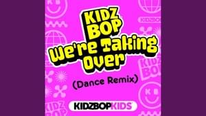 We’re Taking Over (Dance Remix) - KIDZ BOP Kids