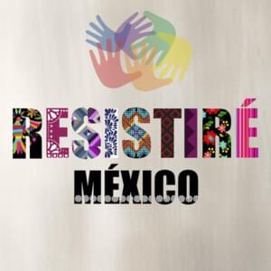 Resistiré - RESISTIRÉ MÉXICO (Ft. Aida Cuevas, Arath Herce, Axel Muñiz, Belinda, Benny Ibarra, Camila, Caztro, Chucho Rivas, Cristian Castro, DLD, Edith Márquez, Gloria Trevi, Ha-Ash, Horacio Palencia, Kaia Lana, Kinky, Leonel García, Lila Downs, Lupe Esp