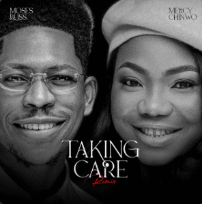 Taking Care [Remix] feat. Mercy Chinwo - Moses Bliss & Mercy Chinwo (Ft. Mercy Chinwo & Moses Bliss)