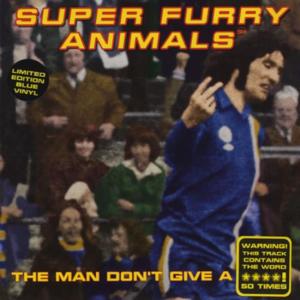 The Man Don’t Give a Fuck - Super Furry Animals