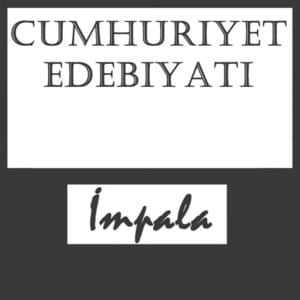 Cumhuriyet Edebiyatı -4 - İmpala