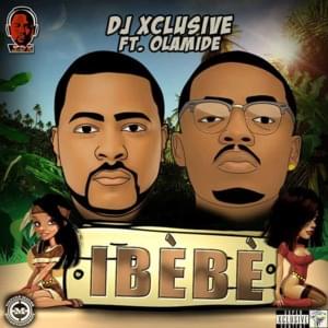 Ibebe - DJ Xclusive (Ft. Olamide)