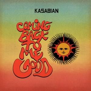 Coming Back to Me Good - Kasabian