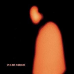 All that you get - ​mixed matches