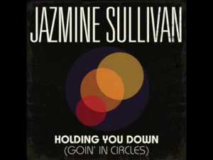 Holding You Down (Goin’ In Circles) - Jazmine Sullivan