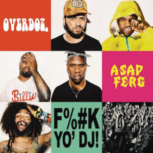 Fuck Yo DJ - OverDoz. (Ft. A$AP Ferg)