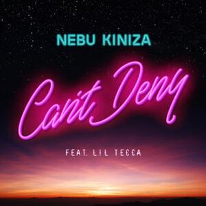 Can’t Deny - Nebu Kiniza (Ft. Lil Tecca)