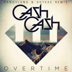 Overtime (Candyland & DotEXE Remix) - Cash Cash