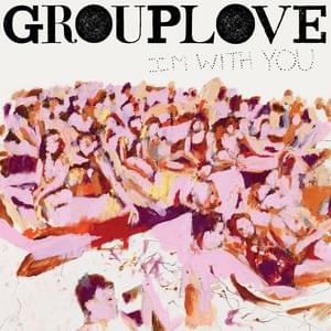 I’m With You - GROUPLOVE