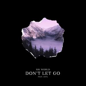 Don’t Let Go - Sik World (Ft. AXYL)