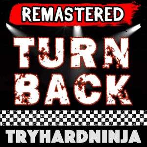 Turn Back (Remastered) - TryHardNinja (Ft. Chi-Chi (USA))