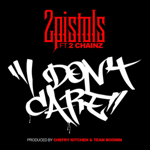 I Don’t Care - 2 Pistols (Ft. 2 Chainz)