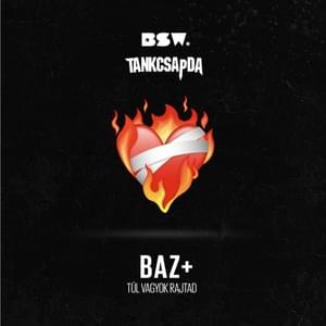 BAZ+ (Túl vagyok rajtad) - BSW (Ft. Tankcsapda)