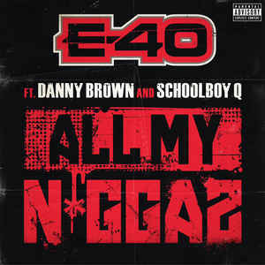 All My Niggaz - E-40 (Ft. Danny Brown & ScHoolboy Q)