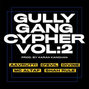 Gully Gang Cypher Vol. 2 - Gully Gang (Ft. Aavrutti, D’Evil (IND), DIVINE, MC Altaf & Shah Rule)