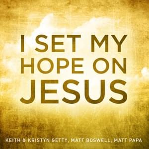 I Set My Hope (Hymn for a Deconstructing Friend) - Keith & Kristyn Getty, Matt Boswell & Matt Papa