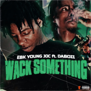 Wack Something - EBK Young Joc (Ft. DaBoii)