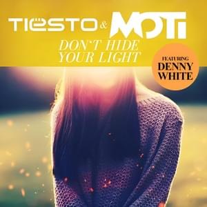 Don’t Hide Your Light - Tiësto & MOTi (Ft. Denny White)