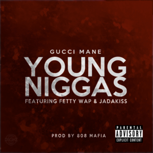 Young Niggas - Gucci Mane (Ft. Fetty Wap & Jadakiss)